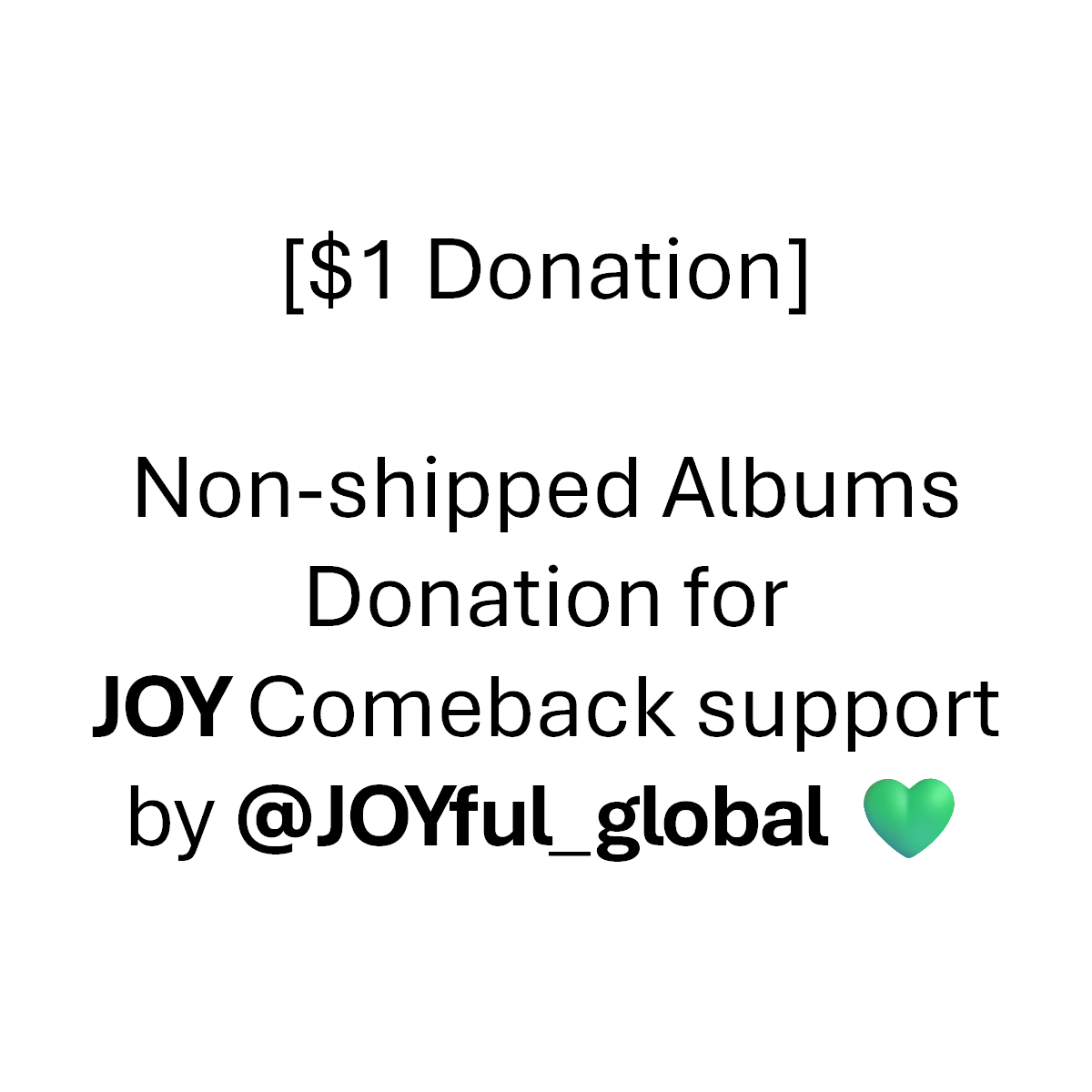 [$1 Donation] Non-shipped Albums Donation for JOY Comeback support by @JOYful_global