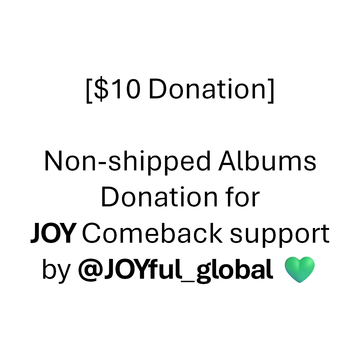 [$10 Donation] Non-shipped Albums Donation for JOY Comeback support by @JOYful_global