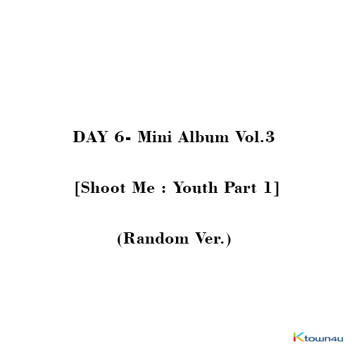 [直筆サイン付き] DAY 6 - Mini Album Vol.3 [Shoot Me : Youth Part 1] (Random Ver.) (Stock date can be delaying cause of artist issue, so the item should be ordered independently.)
