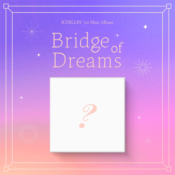 [全款 裸专] ICHILLIN' - 1st Mini [Bridge of Dreams]_ICHILLIN-中文频道
