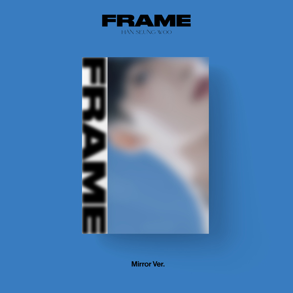 [全款 裸专 第二批 截止至7.3早7点] HAN SEUNG WOO - 迷你3辑 [FRAME] (Mirror ver.)_SEUNGWOO-TREE韩胜宇森林